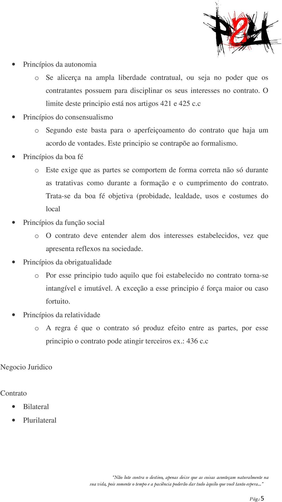 Este principio se contrapõe ao formalismo.