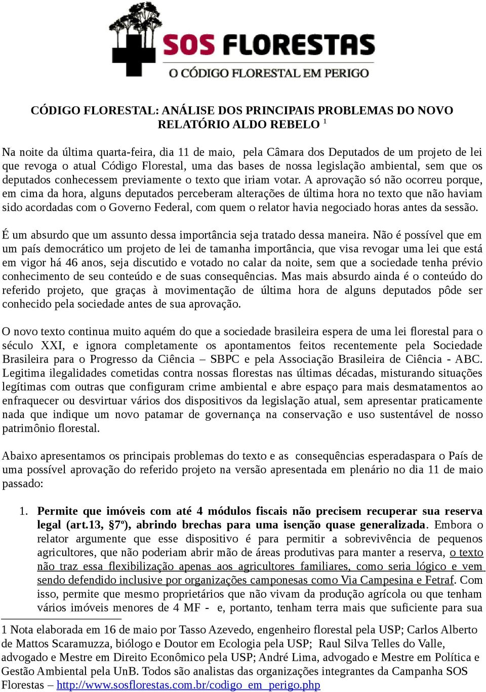 A aprovação só não ocorreu porque, em cima da hora, alguns deputados perceberam alterações de última hora no texto que não haviam sido acordadas com o Governo Federal, com quem o relator havia