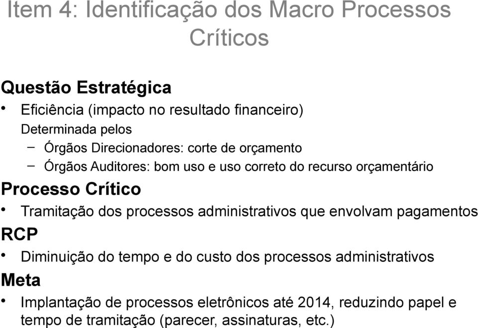 Processo Crítico Tramitação dos processos administrativos que envolvam pagamentos RCP Diminuição do tempo e do custo dos