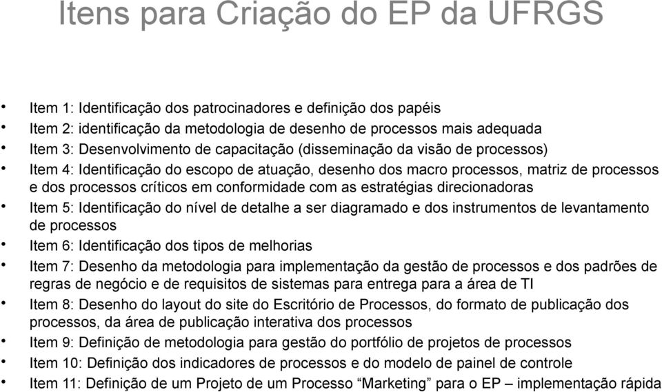 estratégias direcionadoras Item 5: Identificação do nível de detalhe a ser diagramado e dos instrumentos de levantamento de processos Item 6: Identificação dos tipos de melhorias Item 7: Desenho da