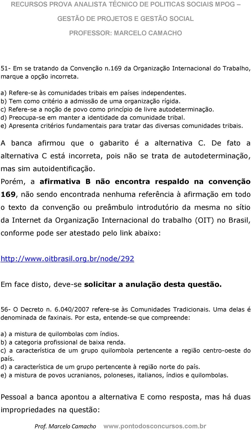 e) Apresenta critéris fundamentais para tratar das diversas cmunidades tribais. A banca afirmu que gabarit é a alternativa C.