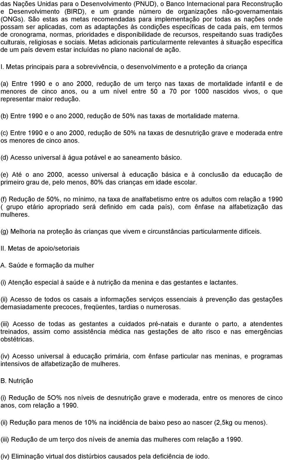 e disponibilidade de recursos, respeitando suas tradições culturais, religiosas e sociais.