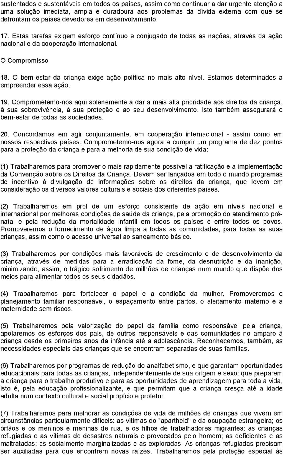 O bem-estar da criança exige ação política no mais alto nível. Estamos determinados a empreender essa ação. 19.