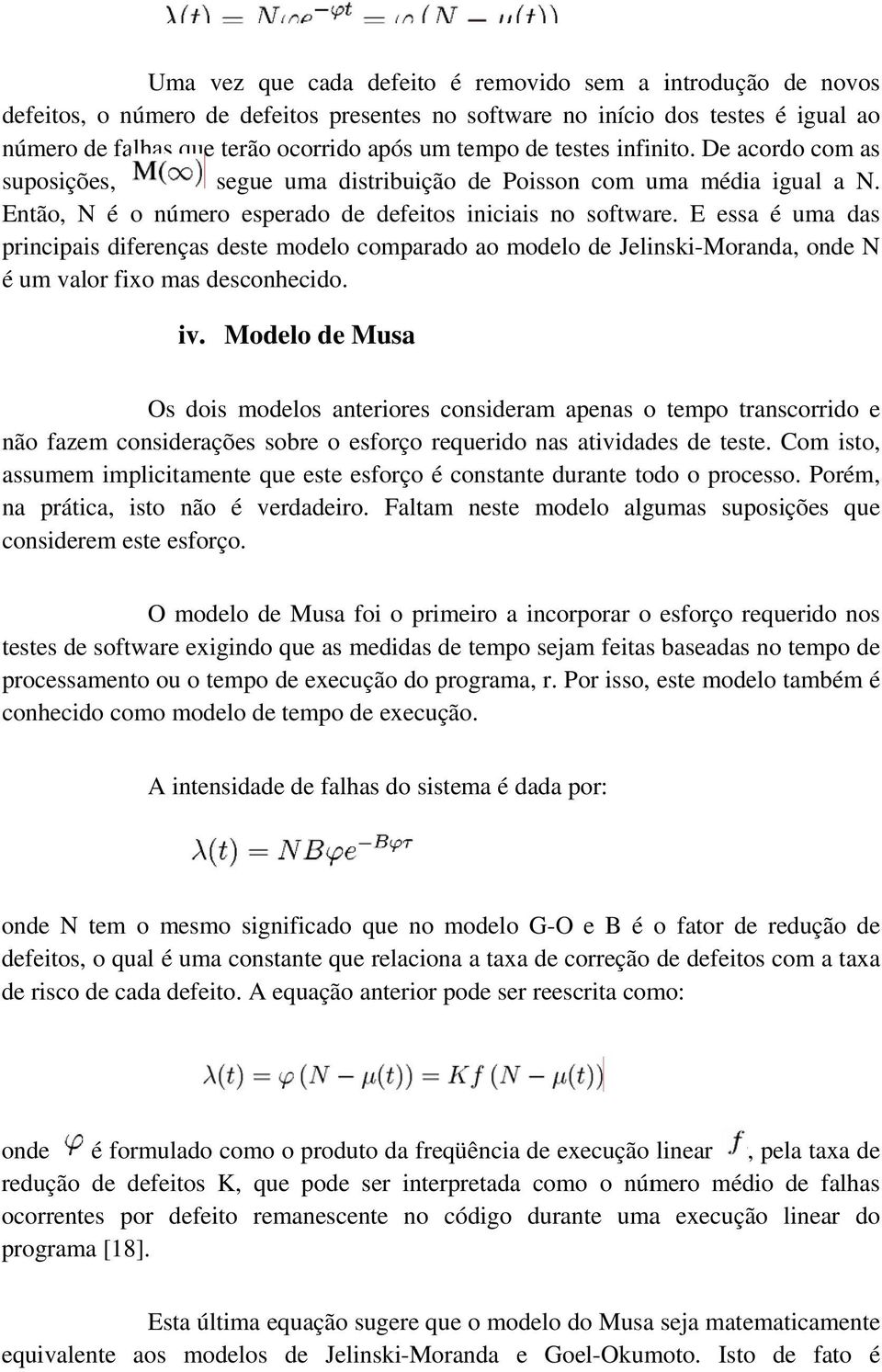 E essa é uma das principais diferenças deste modelo comparado ao modelo de Jelinski-Moranda, onde N é um valor fixo mas desconhecido. iv.