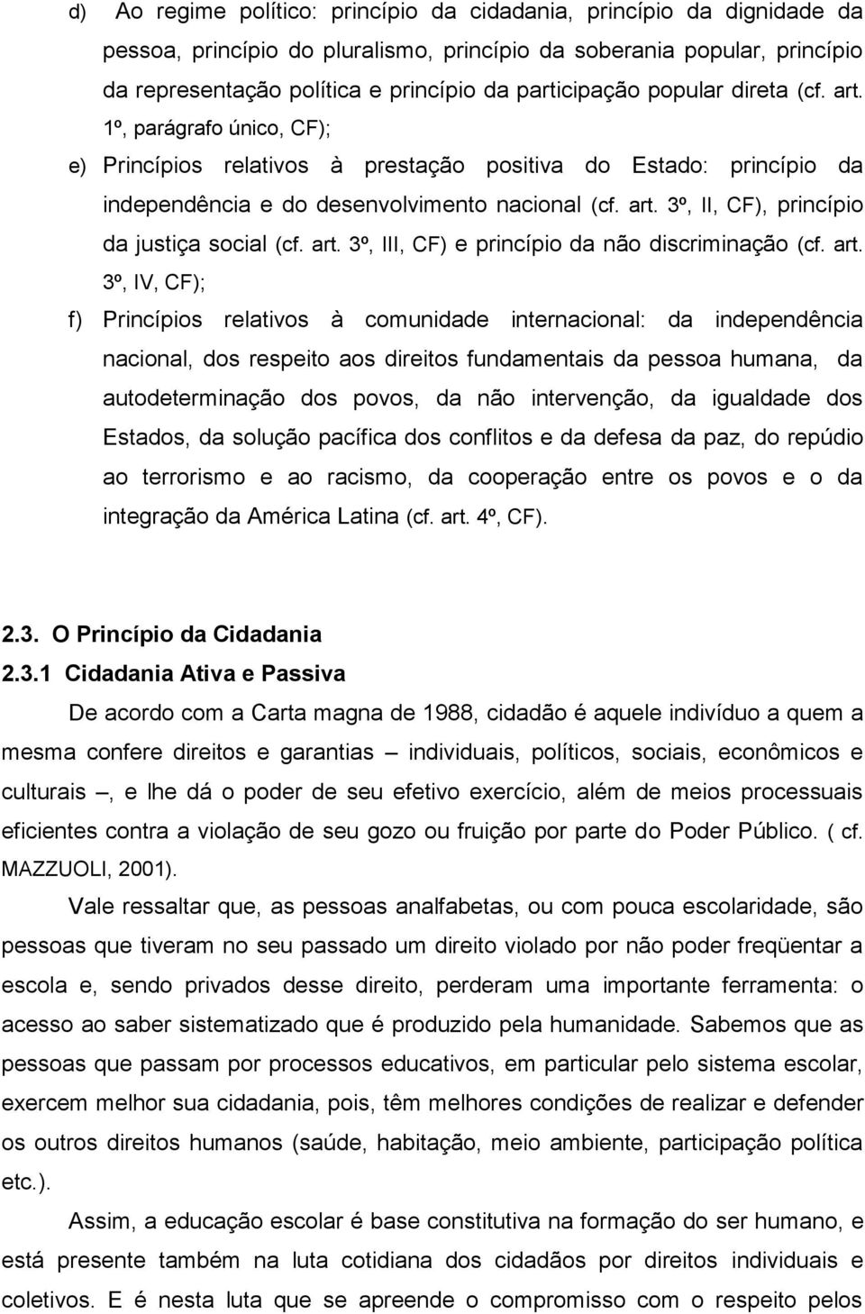 art. 3º, III, CF) e princípio da não discriminação (cf. art.