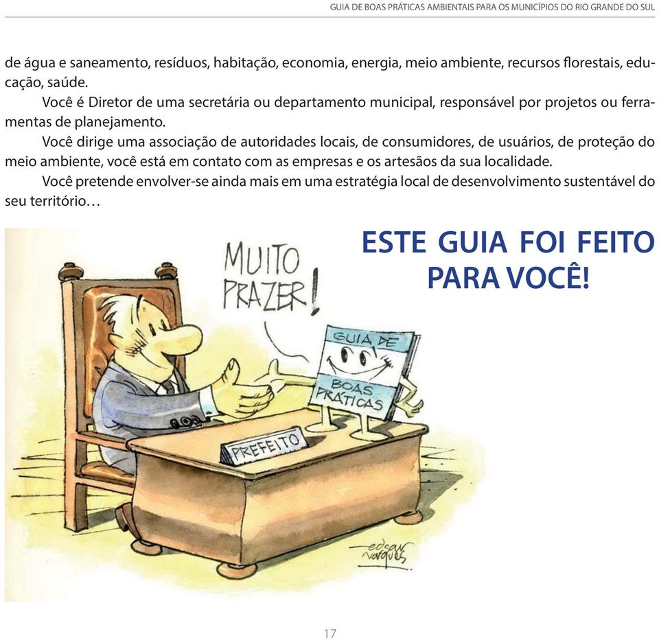 Você dirige uma associação de autoridades locais, de consumidores, de usuários, de proteção do meio ambiente, você está em contato com as