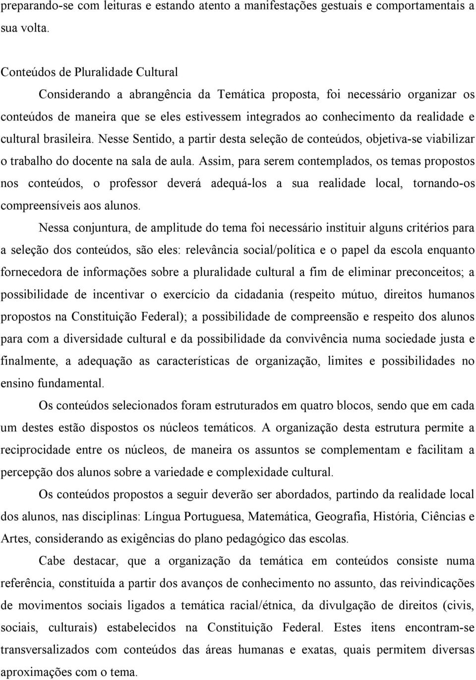 cultural brasileira. Nesse Sentido, a partir desta seleção de conteúdos, objetiva se viabilizar o trabalho do docente na sala de aula.