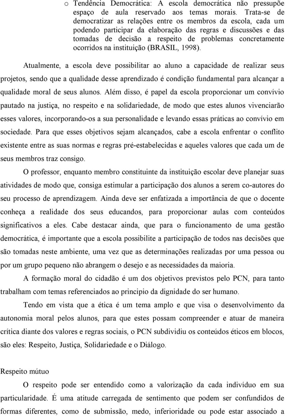 ocorridos na instituição (BRASIL, 1998).