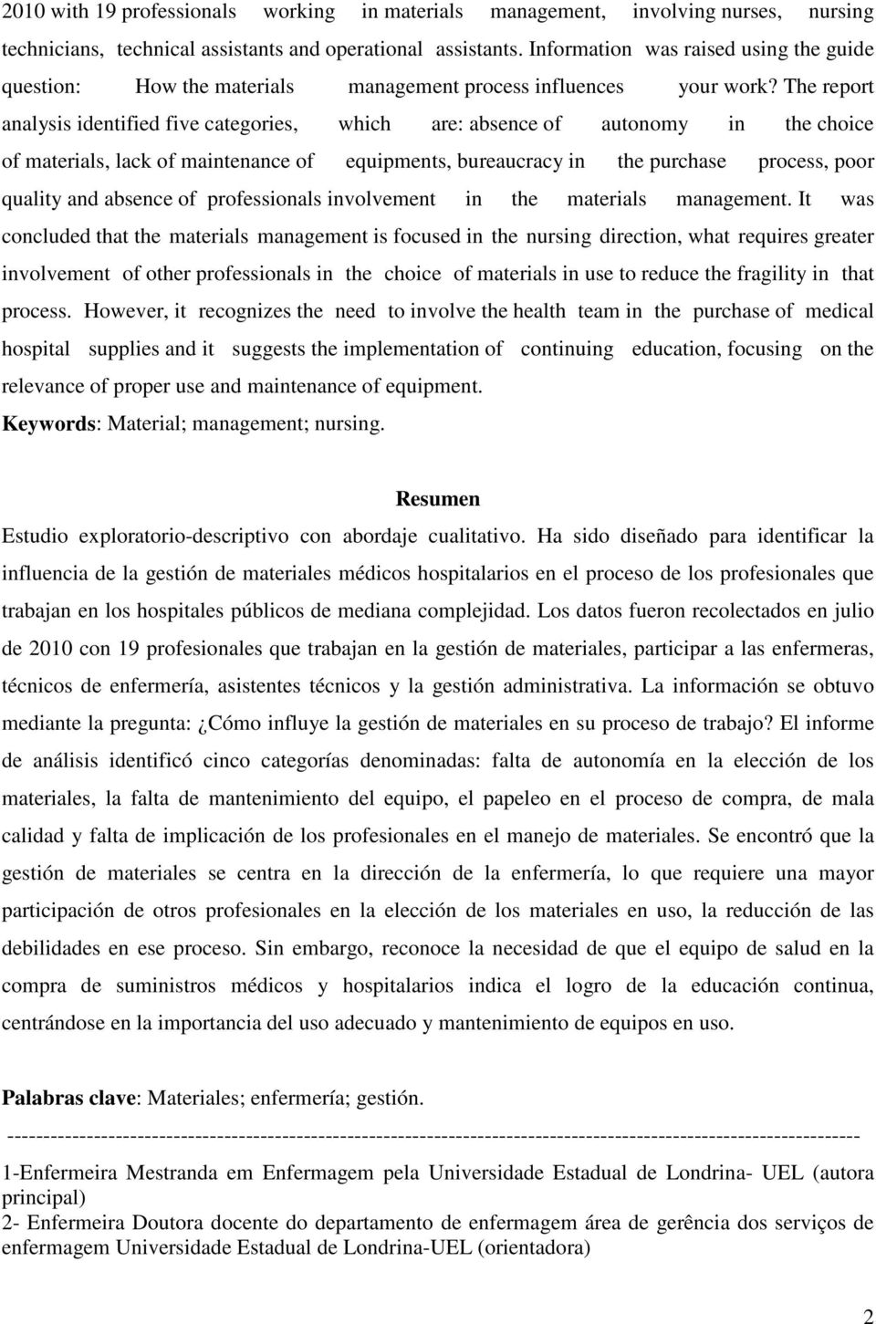 The report analysis identified five categories, which are: absence of autonomy in the choice of materials, lack of maintenance of equipments, bureaucracy in the purchase process, poor quality and