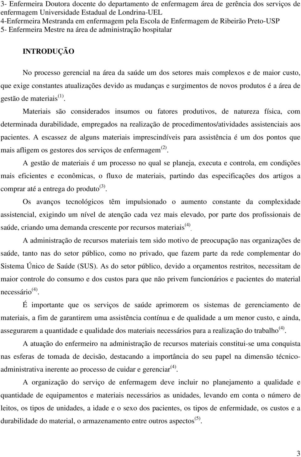 constantes atualizações devido as mudanças e surgimentos de novos produtos é a área de gestão de materiais (1).