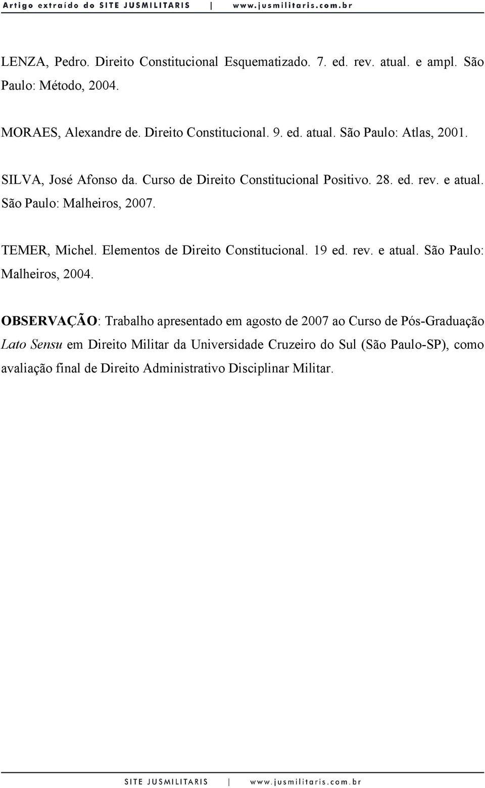 Elementos de Direito Constitucional. 19 ed. rev. e atual. São Paulo: Malheiros, 2004.