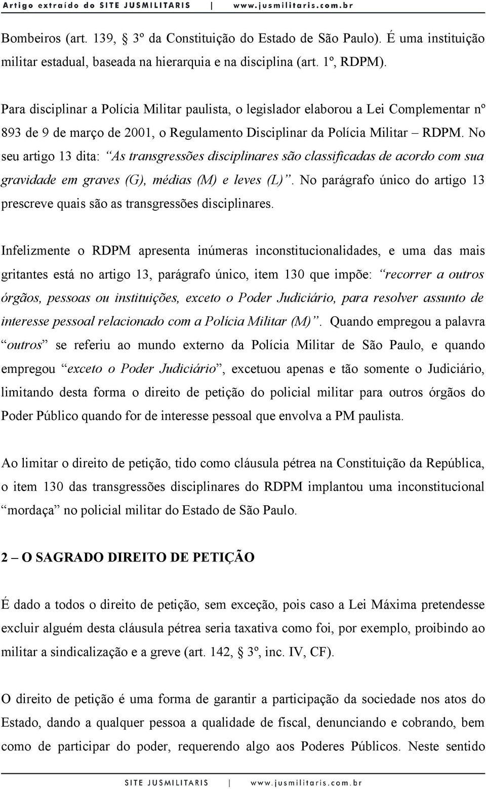 No seu artigo 13 dita: As transgressões disciplinares são classificadas de acordo com sua gravidade em graves (G), médias (M) e leves (L).