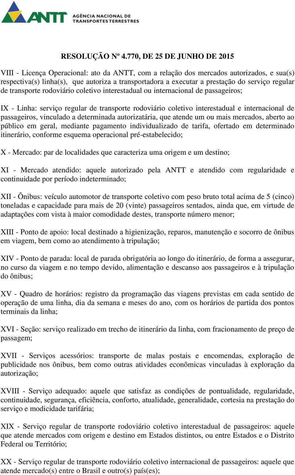 autorizatária, que atende um ou mais mercados, aberto ao público em geral, mediante pagamento individualizado de tarifa, ofertado em determinado itinerário, conforme esquema operacional