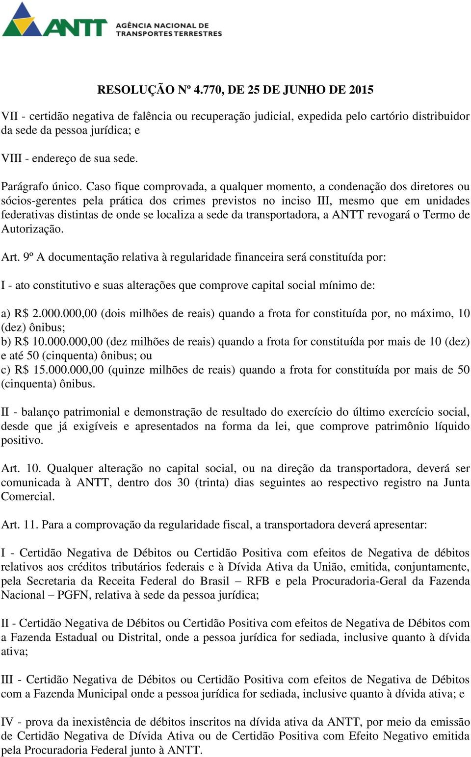 localiza a sede da transportadora, a ANTT revogará o Termo de Autorização. Art.