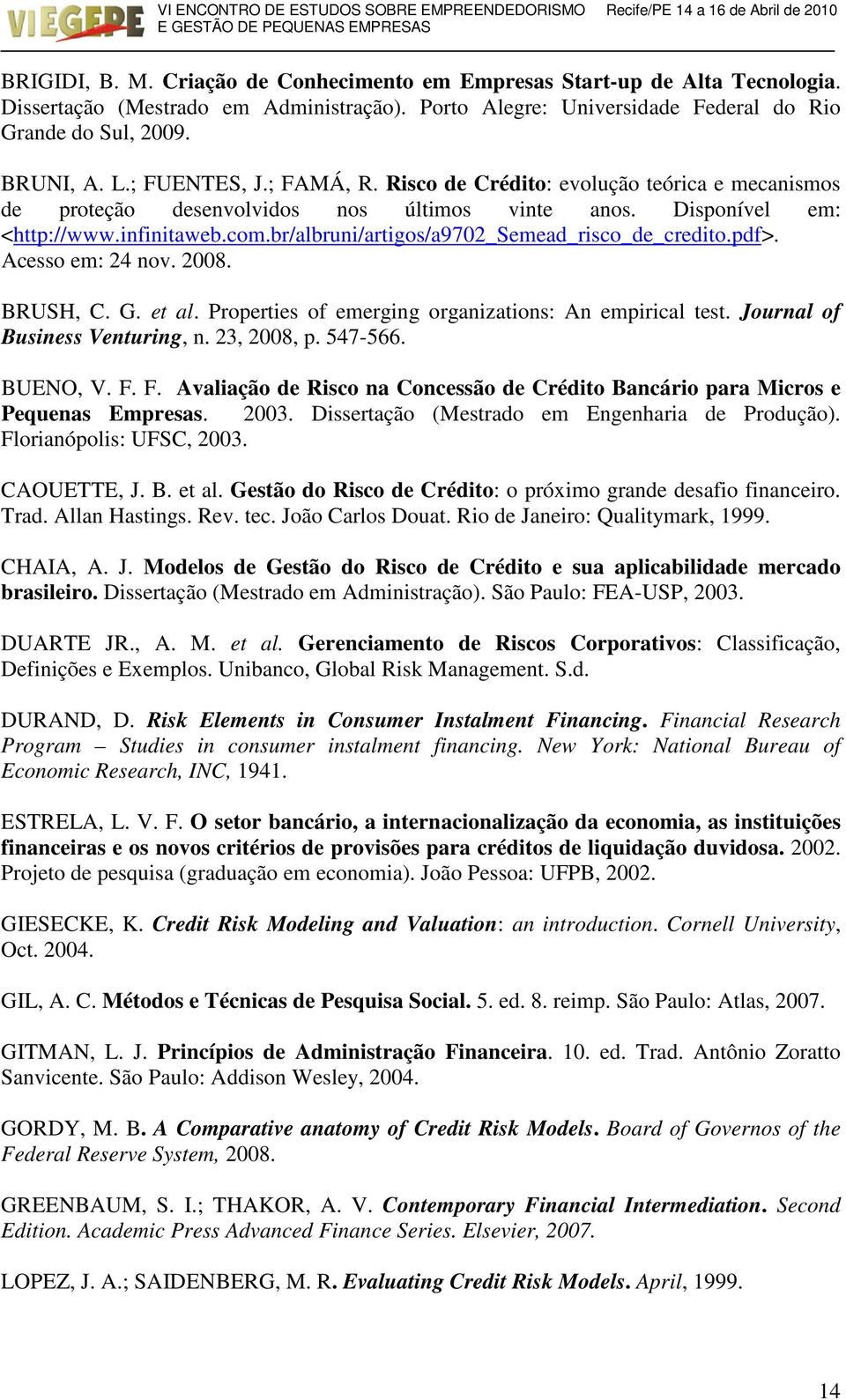 br/albruni/artigos/a9702_semead_risco_de_credito.pdf>. Acesso em: 24 nov. 2008. BRUSH, C. G. et al. Properties of emerging organizations: An empirical test. Journal of Business Venturing, n.
