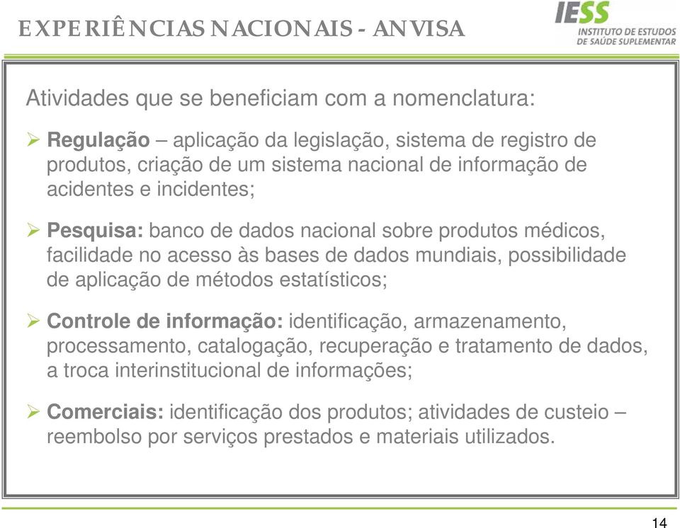 possibilidade de aplicação de métodos estatísticos; Controle de informação: identificação, armazenamento, processamento, catalogação, recuperação e tratamento de