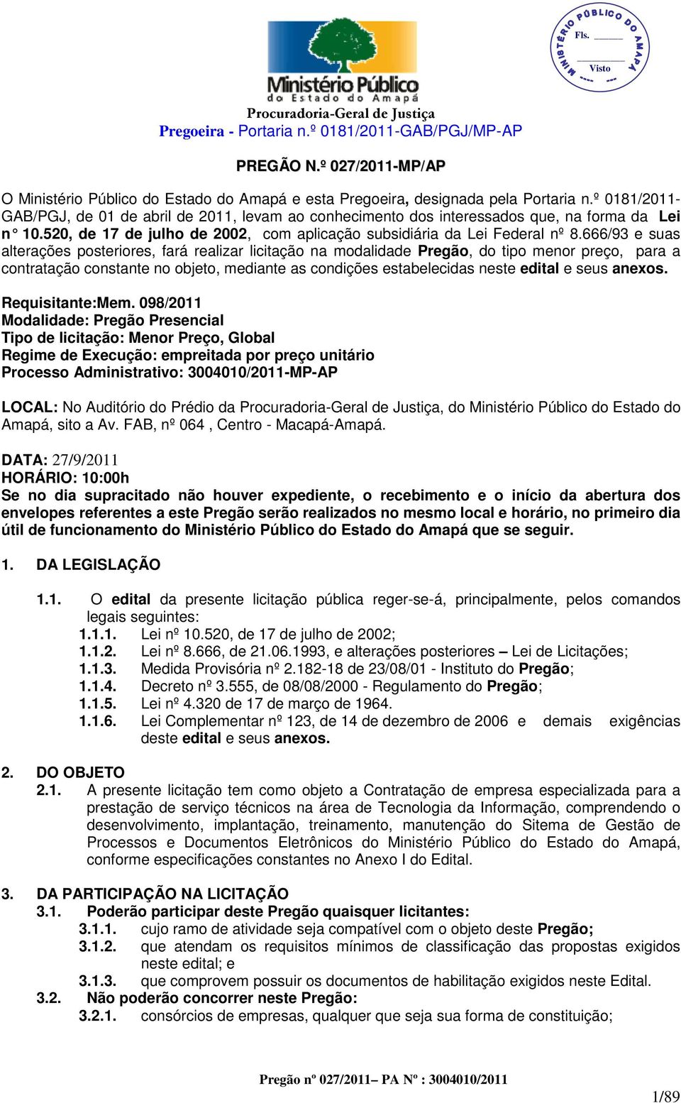 666/93 e suas alterações posteriores, fará realizar licitação na modalidade Pregão,, do tipo menor preço, para a contratação constante no objeto, mediante as condições estabelecidas neste edital e