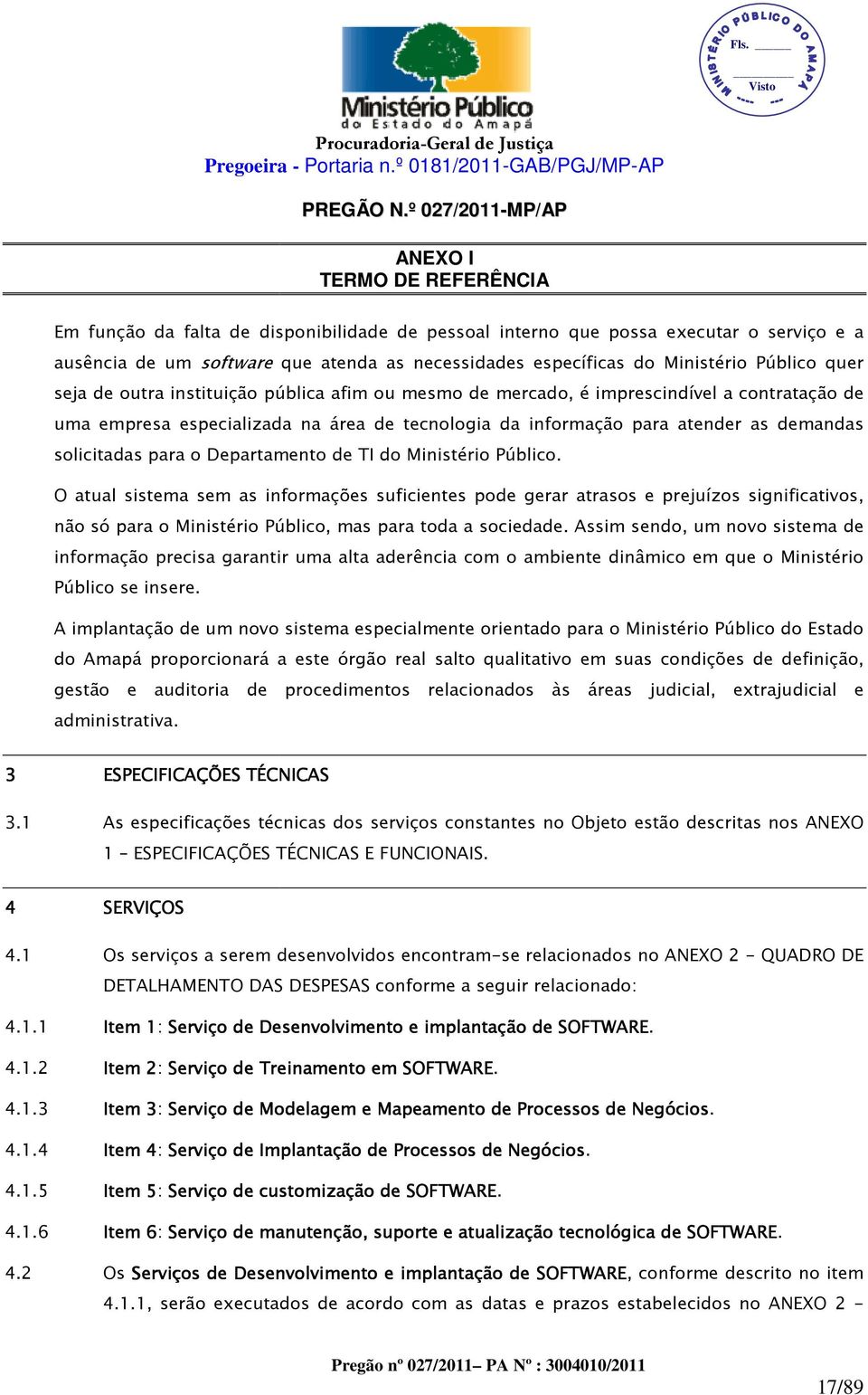 de TI do Ministério Público. O atual sistema sem as informações suficientes pode gerar atrasos e prejuízos significativos, não só para o Ministério Público, mas para toda a sociedade.