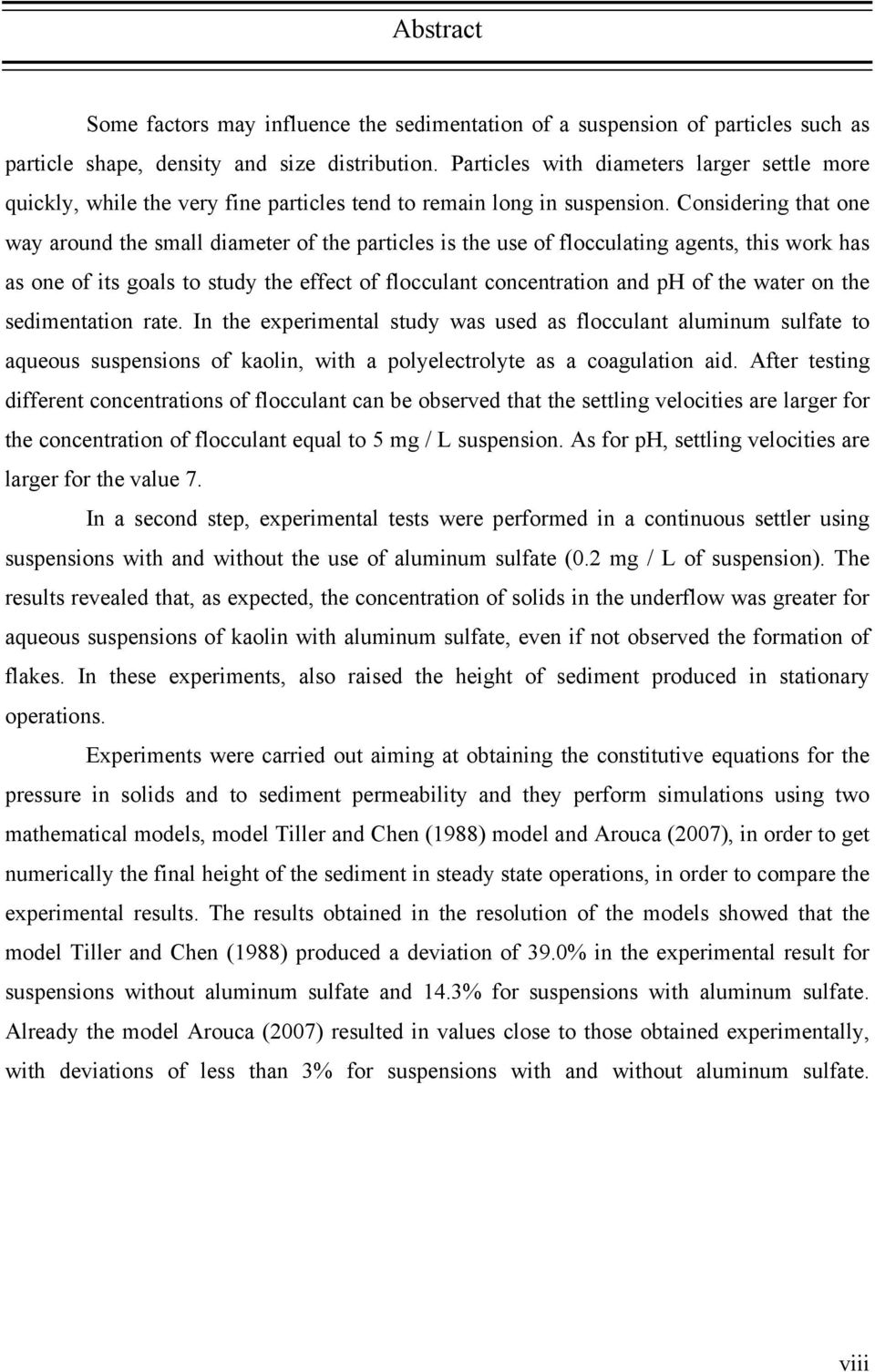 Conidering that one way around the mall diameter of the particle i the ue of flocculating agent, thi work ha a one of it goal to tudy the effect of flocculant concentration and ph of the water on the