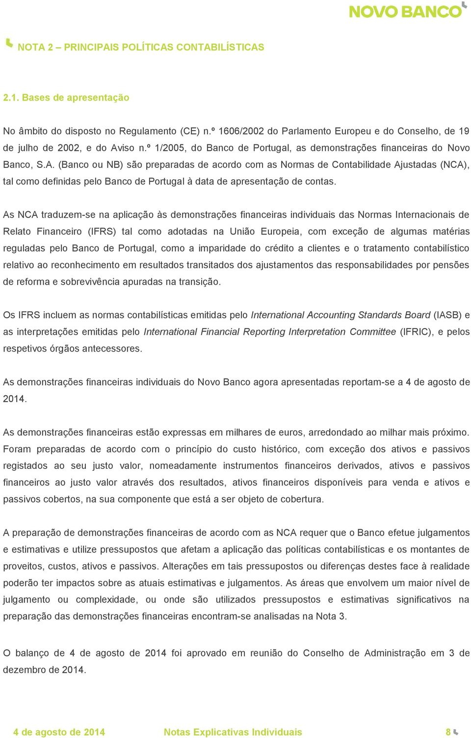 iso n.º 1/2005, do Banco de Portugal, as demonstrações financeiras do Novo Banco, S.A.