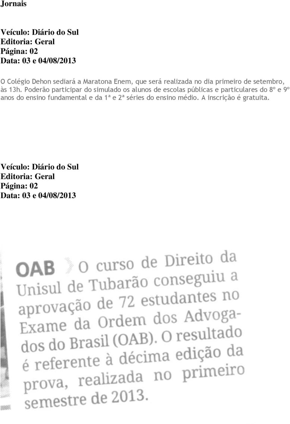 Poderão participar do simulado os alunos de escolas públicas e particulares do 8º e 9º anos do ensino