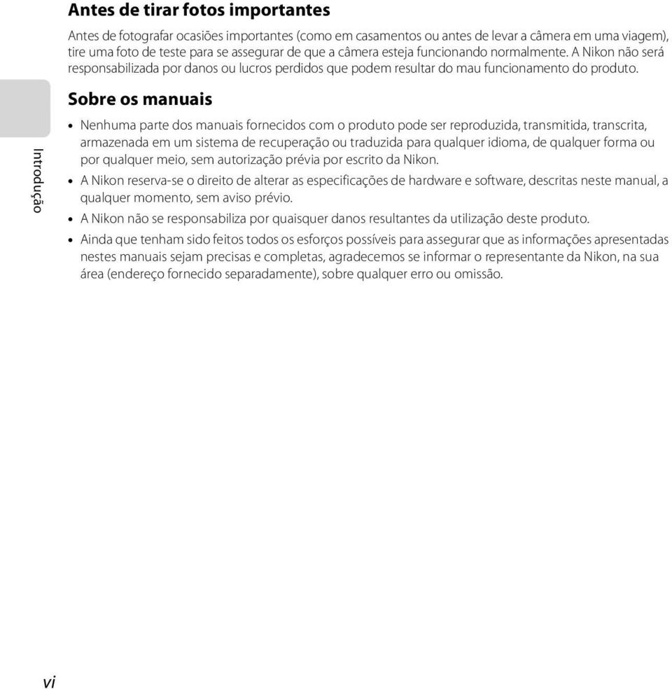 Sobre os manuais Nenhuma parte dos manuais fornecidos com o produto pode ser reproduzida, transmitida, transcrita, armazenada em um sistema de recuperação ou traduzida para qualquer idioma, de