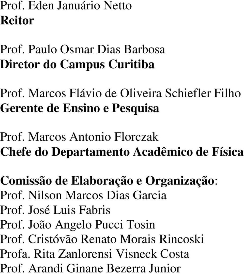 Marcos Antonio Florczak Chefe do Departamento Acadêmico de Física Comissão de Elaboração e Organização: Prof.