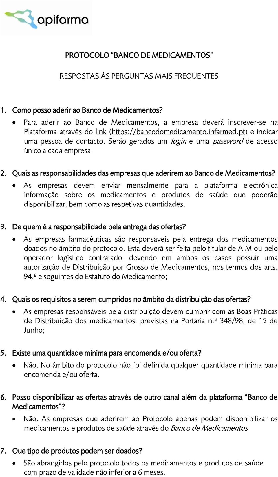 Serão gerados um login e uma password de acesso único a cada empresa. 2. Quais as responsabilidades das empresas que aderirem ao Banco de Medicamentos?