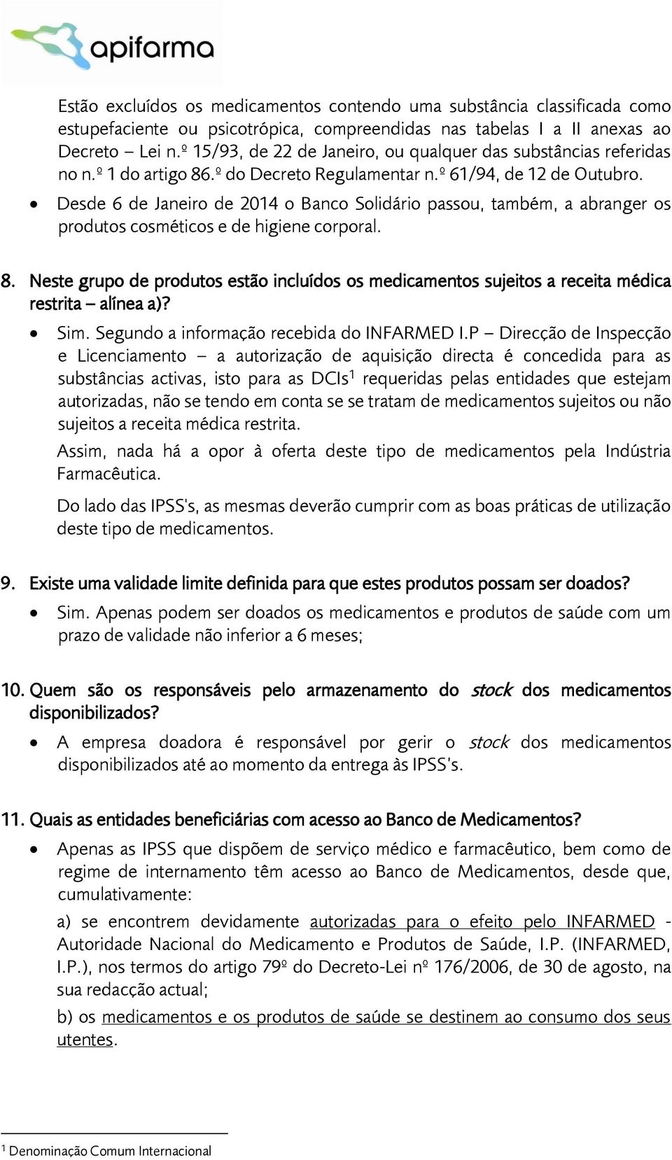 Desde 6 de Janeiro de 2014 o Banco Solidário passou, também, a abranger os produtos cosméticos e de higiene corporal. 8.