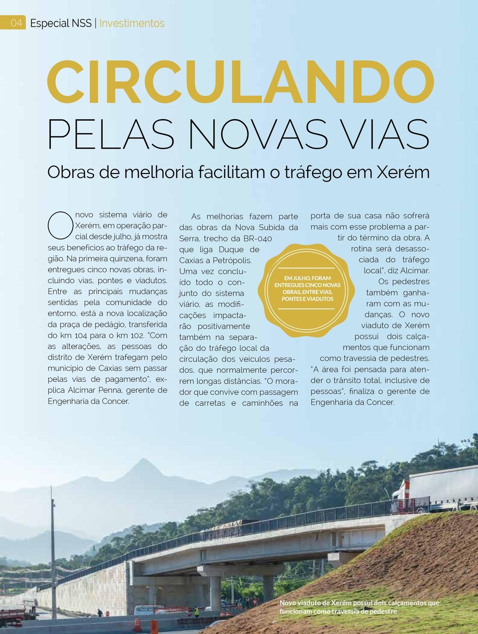 Entre as principais mudanças sentidas pela comunidade do entorno, está a nova localização da praça de pedágio, transferida do km 104 para o km 102.