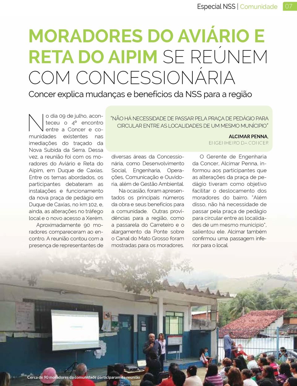 Entre os temas abordados, os participantes debateram as instalações e funcionamento da nova praça de pedágio em Duque de Caxias, no km 102, e, ainda, as alterações no tráfego local e o novo acesso a