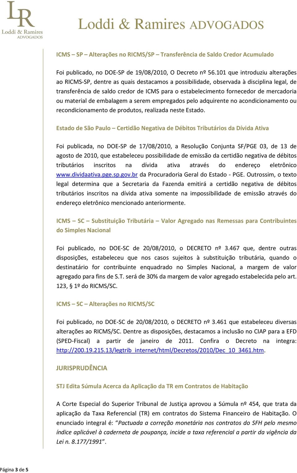 mercadoria ou material de embalagem a serem empregados pelo adquirente no acondicionamento ou recondicionamento de produtos, realizada neste Estado.