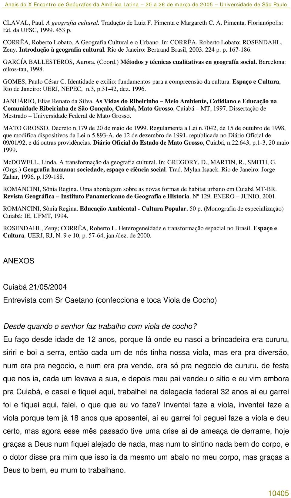 ) Métodos y técnicas cualitativas en geografía social. Barcelona: oikos-tau, 1998. GOMES, Paulo César C. Identidade e exílio: fundamentos para a compreensão da cultura.