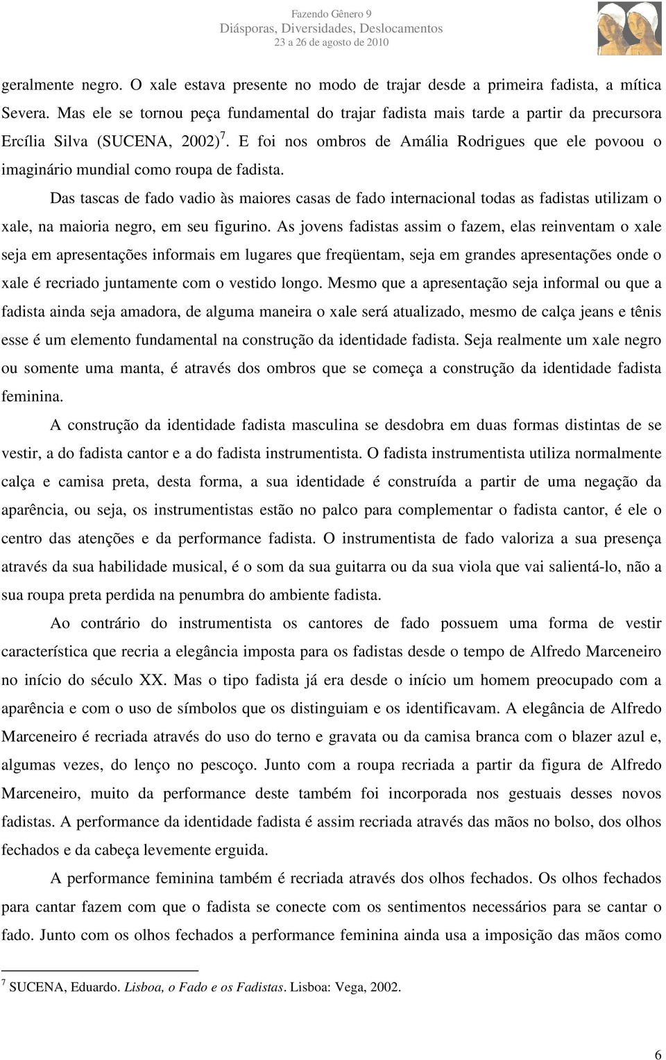 E foi nos ombros de Amália Rodrigues que ele povoou o imaginário mundial como roupa de fadista.