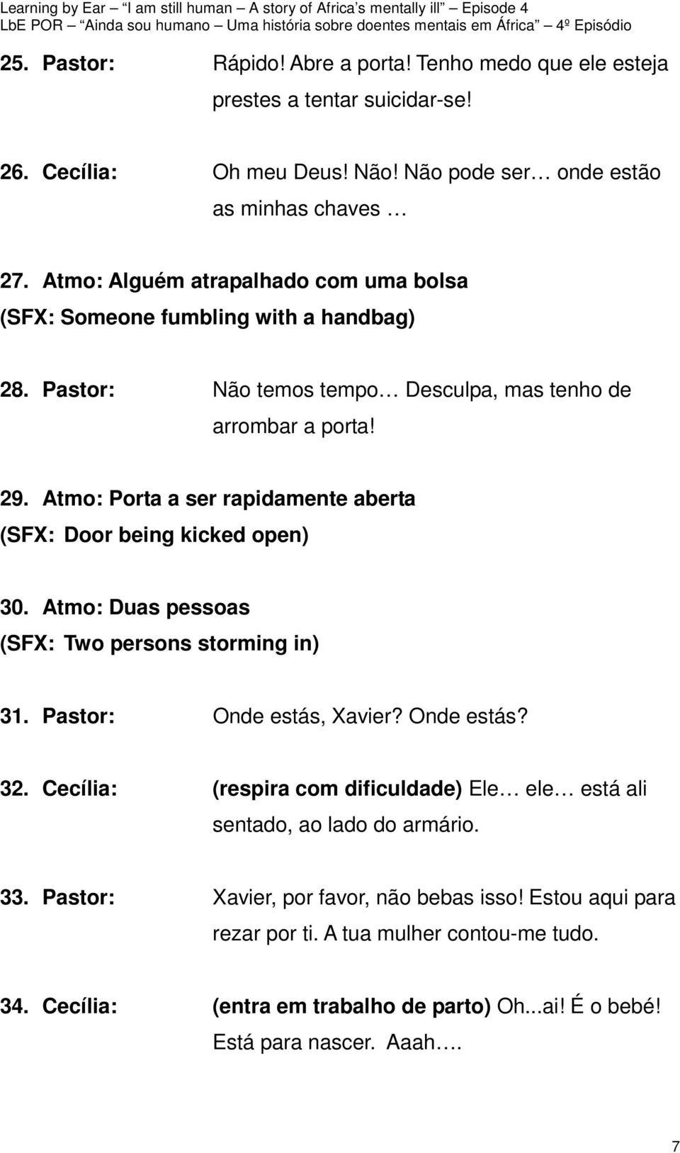 Atmo: Porta a ser rapidamente aberta (SFX: Door being kicked open) 30. Atmo: Duas pessoas (SFX: Two persons storming in) 31. Pastor: Onde estás, Xavier? Onde estás? 32.