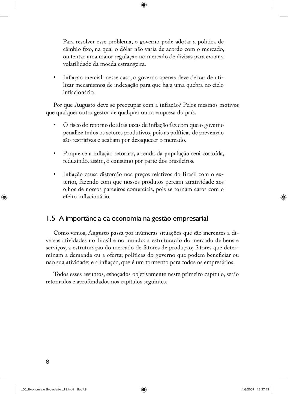 Por que Augusto deve se preocupar com a inflação? Pelos mesmos motivos que qualquer outro gestor de qualquer outra empresa do país.