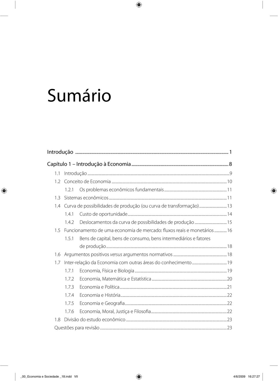 5 Funcionamento de uma economia de mercado: fluxos reais e monetários...16 1.5.1 Bens de capital, bens de consumo, bens intermediários e fatores de produção...18 1.