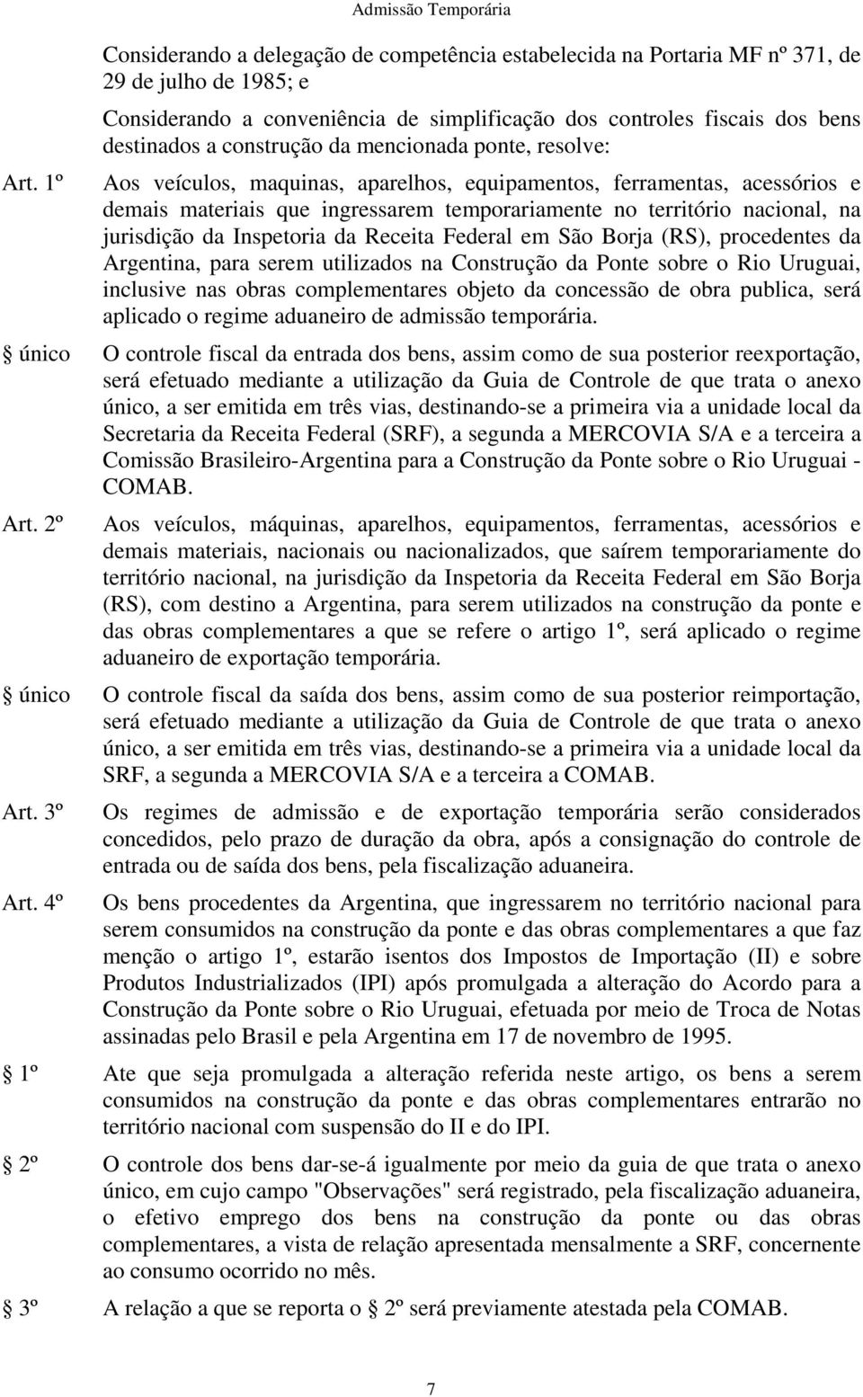 território nacional, na jurisdição da nspetoria da Receita Federal em São Borja (RS), procedentes da Argentina, para serem utilizados na Construção da Ponte sobre o Rio Uruguai, inclusive nas obras