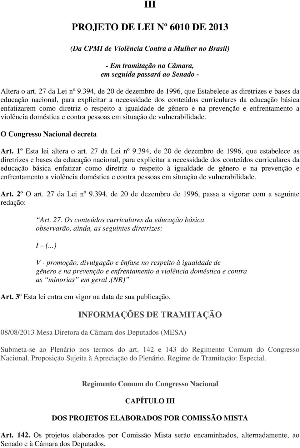 respeito a igualdade de gênero e na prevenção e enfrentamento a violência doméstica e contra pessoas em situação de vulnerabilidade. O Congresso Nacional decreta Art. 1º Esta lei altera o art.