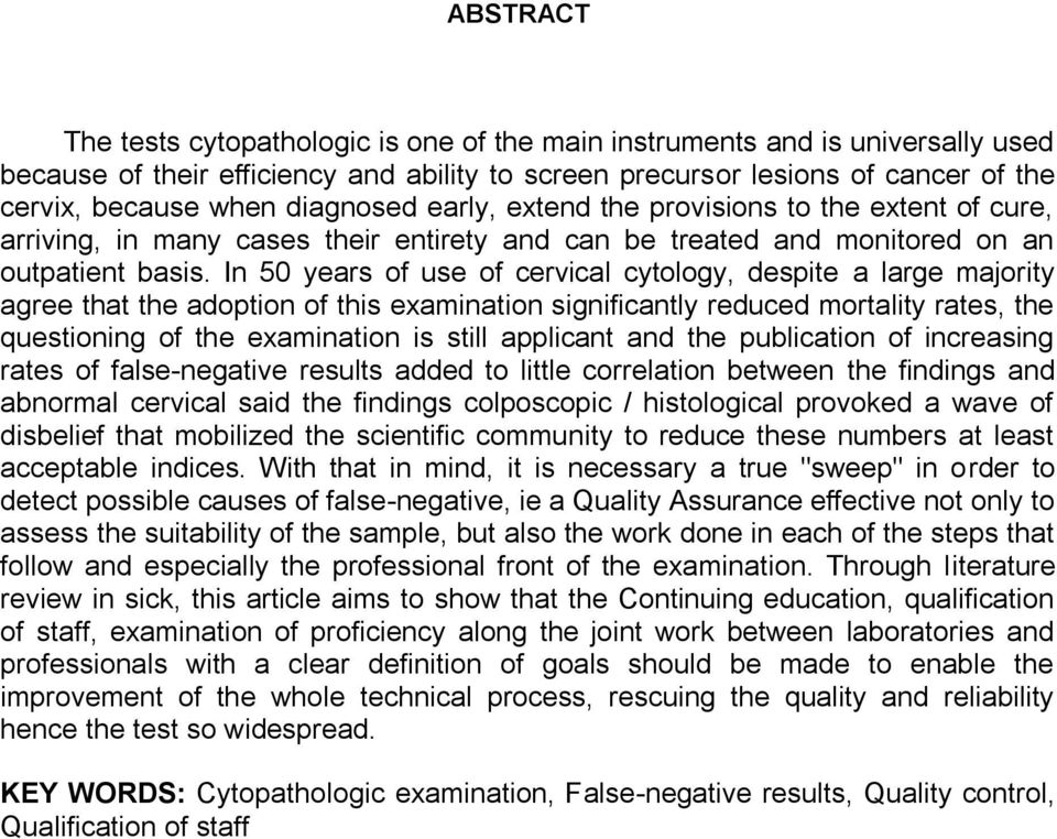 In 50 years of use of cervical cytology, despite a large majority agree that the adoption of this examination significantly reduced mortality rates, the questioning of the examination is still