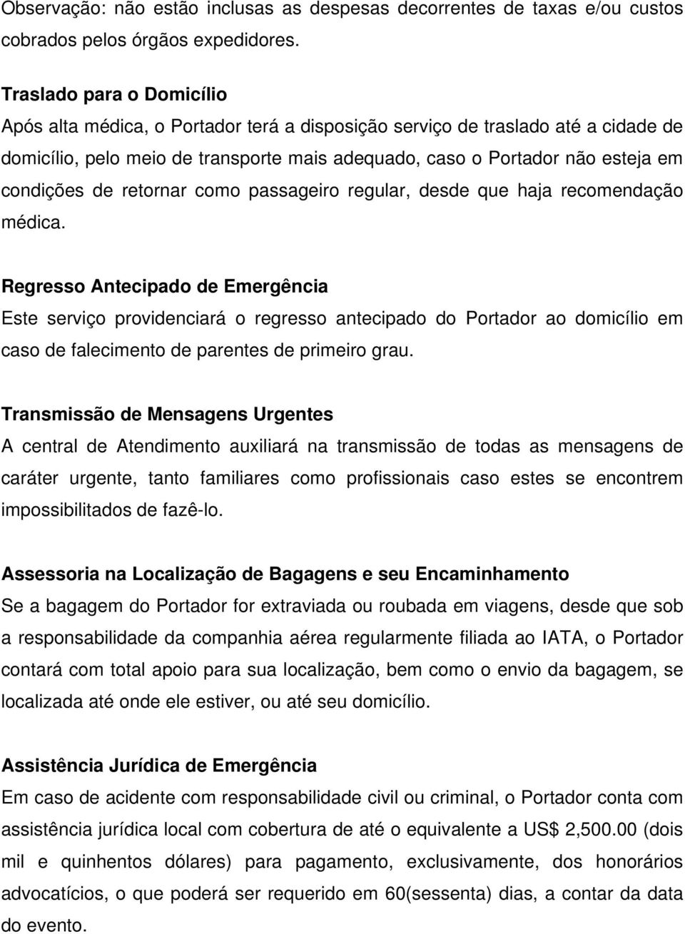 de retornar como passageiro regular, desde que haja recomendação médica.