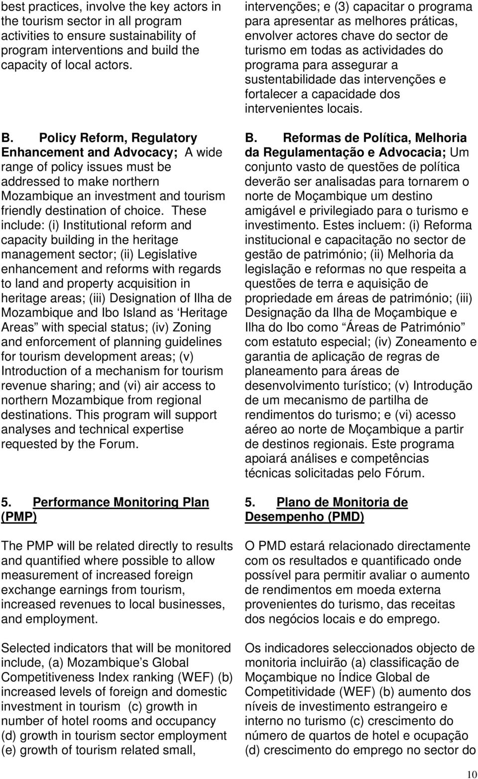 These include: (i) Institutional reform and capacity building in the heritage management sector; (ii) Legislative enhancement and reforms with regards to land and property acquisition in heritage