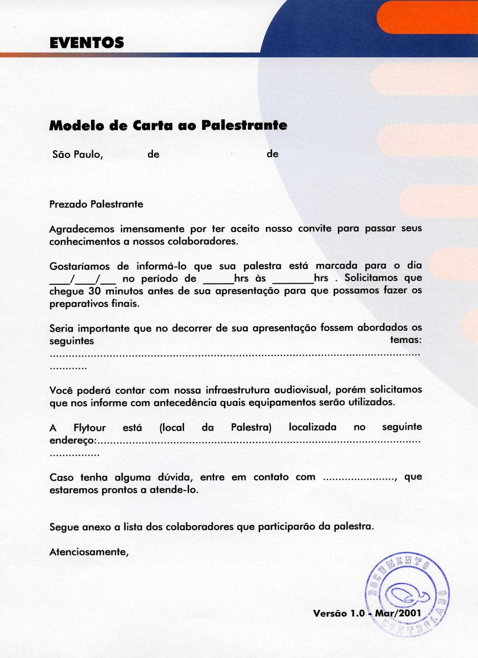 Solicitamos que chegue 30 minutos antes de sua apresentação para que possamos fazer os preparativos finais.