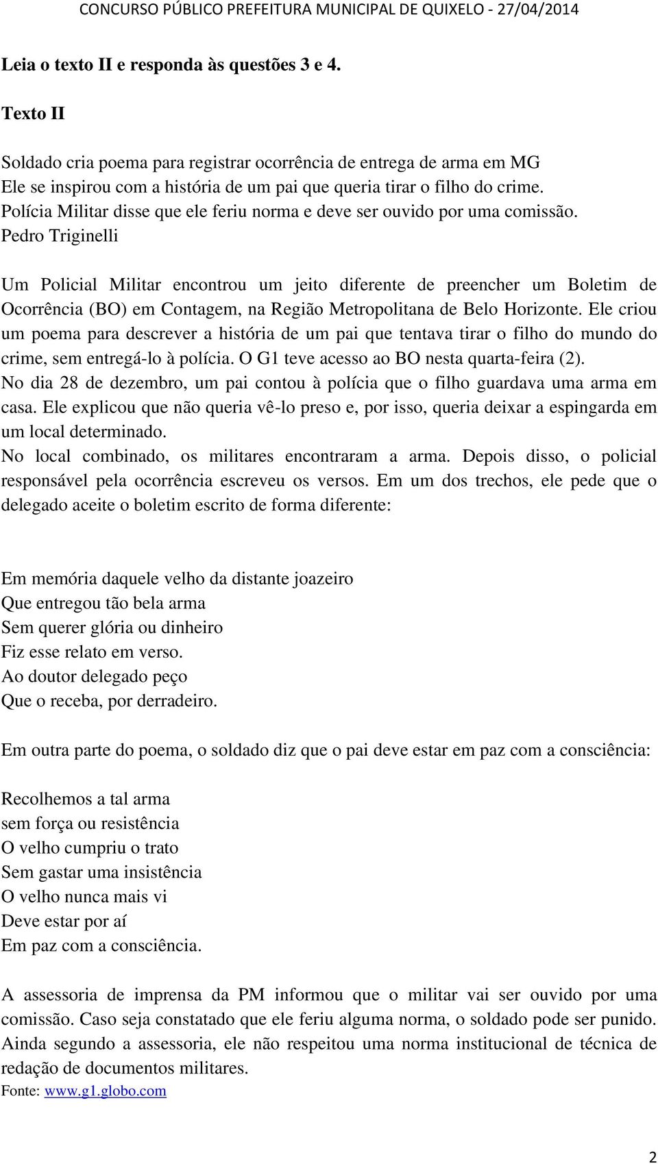 Pedro Triginelli Um Policial Militar encontrou um jeito diferente de preencher um Boletim de Ocorrência (BO) em Contagem, na Região Metropolitana de Belo Horizonte.