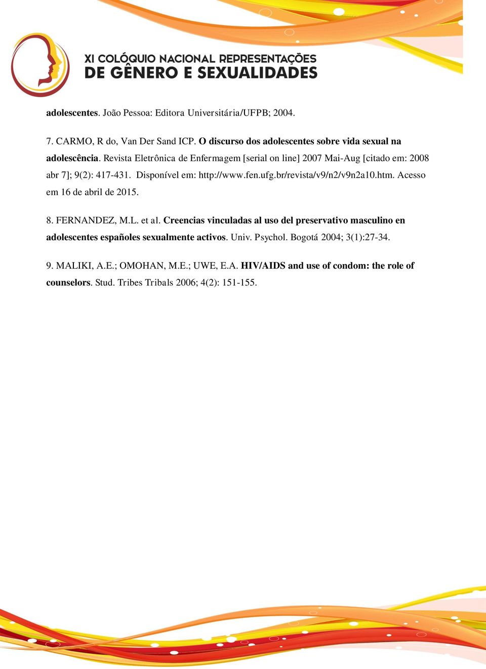 htm. Acesso em 16 de abril de 2015. 8. FERNANDEZ, M.L. et al. Creencias vinculadas al uso del preservativo masculino en adolescentes españoles sexualmente activos.