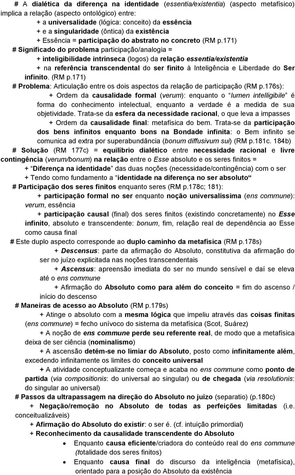 171) # Significado do problema participação/analogia = + inteligibilidade intrínseca (logos) da relação essentia/existentia + na referência transcendental do ser finito à Inteligência e Liberdade do