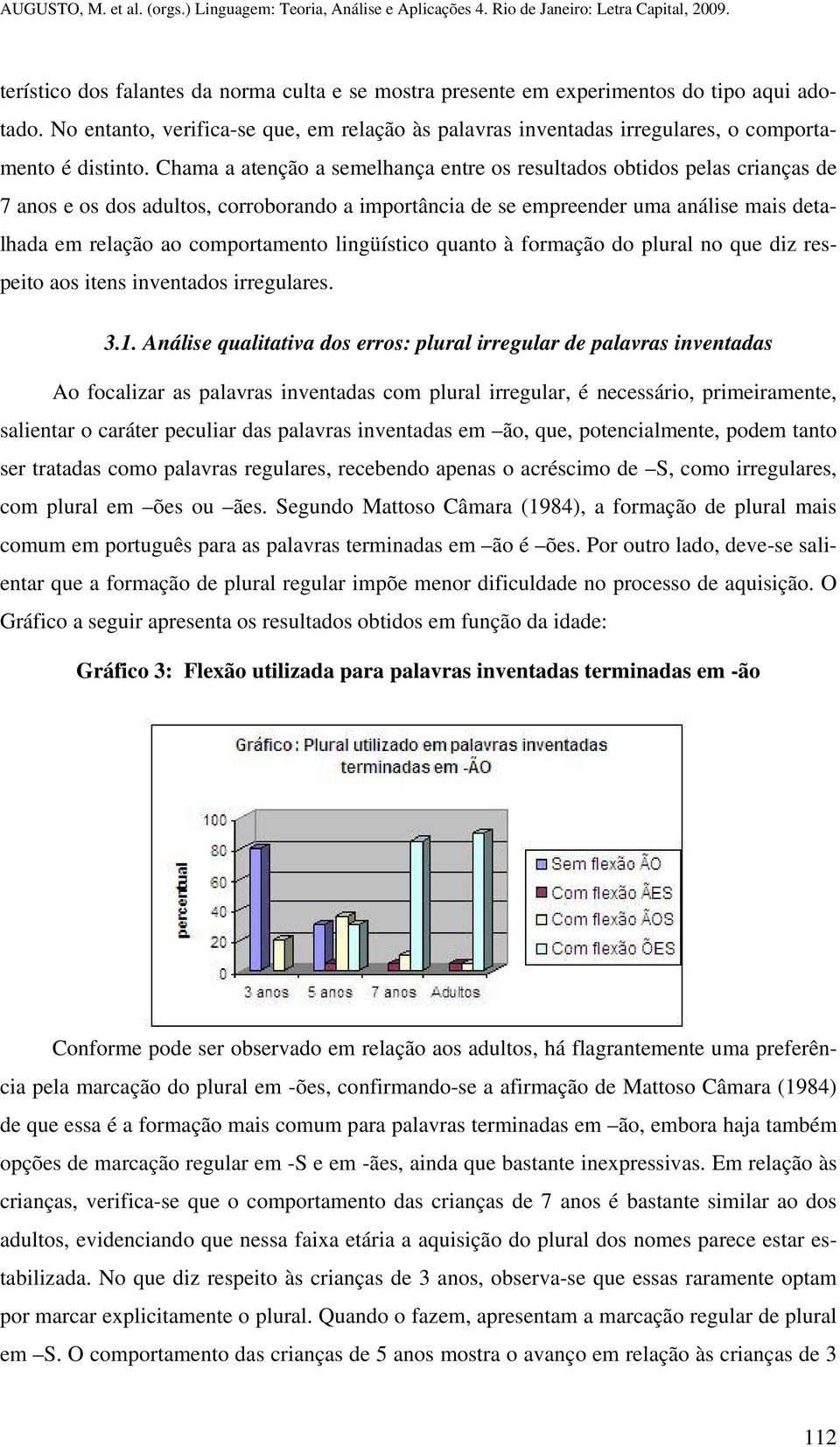 lingüístico quanto à formação do plural no que diz respeito aos itens inventados irregulares. 3.1.