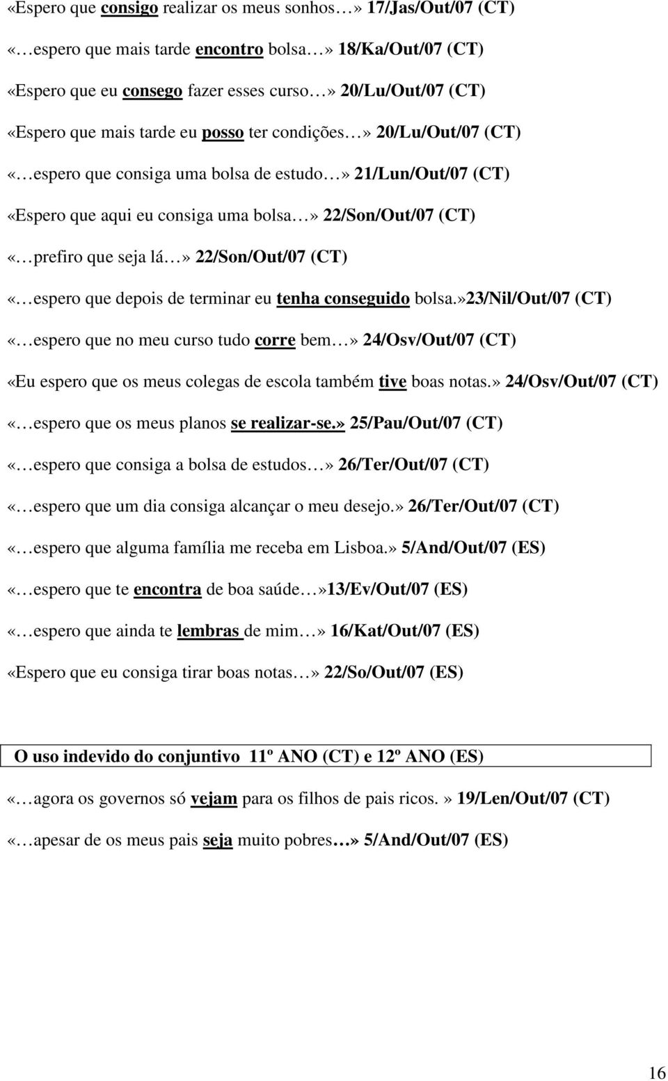 22/Son/Out/07 (CT) «espero que depois de terminar eu tenha conseguido bolsa.