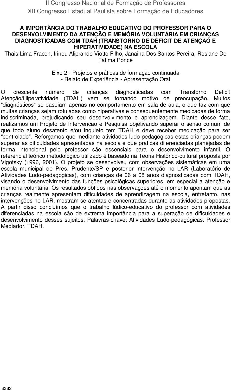 Rosiane De Fatima Ponce Eixo 2 - Projetos e práticas de formação continuada - Relato de Experiência - Apresentação Oral O crescente número de crianças diagnosticadas com Transtorno Déficit