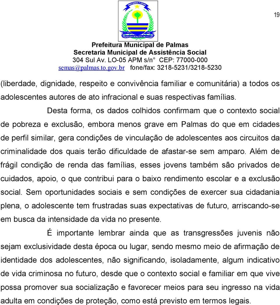 aos circuitos da criminalidade dos quais terão dificuldade de afastar-se sem amparo.